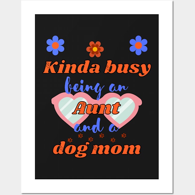 Kinda busy being an aunt and dog mum - Funny aunt Wall Art by Rubi16